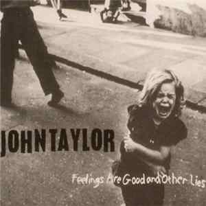 John Taylor - Feelings Are Good And Other Lies mp3