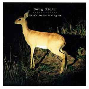 Doug Keith - Here's To Outliving Me mp3