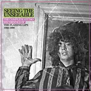 The Flaming Lips - Seeing The Unseeable: The Complete Studio Recordings Of The Flaming Lips 1986-1990 mp3