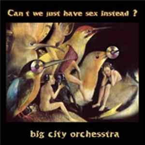 Big City Orchestra - Can't We Just Have Sex Instead? mp3