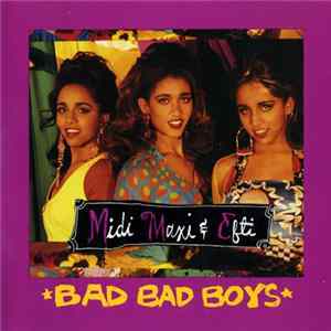 Midi, Maxi & Efti - Bad Bad Boys mp3