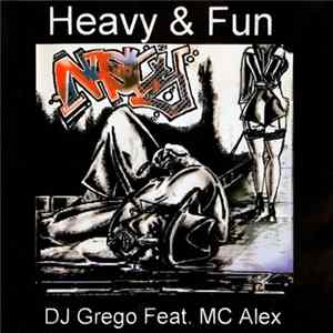 DJ Grego Featuring MC Alex - Heavy & Fun mp3