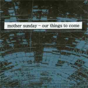 Mother Sunday - Our Things To Come mp3