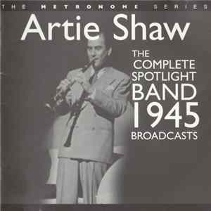 Artie Shaw And His Orchestra - The Complete Spotlight Band 1945 Broadcasts mp3