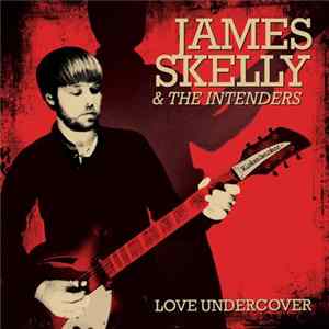 James Skelly & The Intenders - Love Undercover mp3