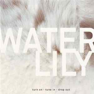 Water Lily - Turn On - Tune In - Drop Out mp3