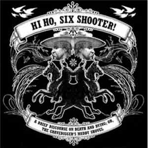 Hi Ho, Six Shooter! - A Brief Discourse On Death And Dying; Or, The Gravedigger's Muddy Shovel. mp3