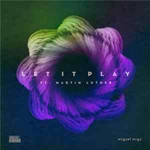 Miguel Migs Feat. Martin Luther - Let It Play mp3