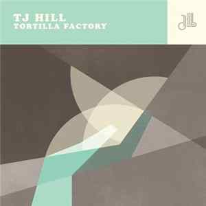 T.J. Hill - Tortilla Factory mp3