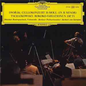 Dvořák, Tschaikowsky, Mstislav Rostropovich • Berliner Philharmoniker • Herbert Von Karajan - Cellokonzert H-Moll (In B Minor) / Rokoko-Variationen Op. 33 mp3