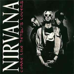 Nirvana - Come Like Tetsu's Lovers mp3