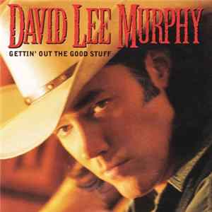 David Lee Murphy - Gettin' Out The Good Stuff mp3