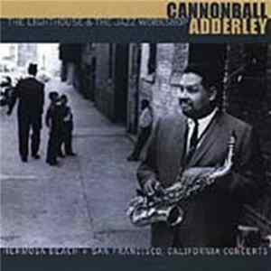 Cannonball Adderley - The Lighthouse & The Jazz Workshop: Hermosa Beach & San Francisco Concerts mp3