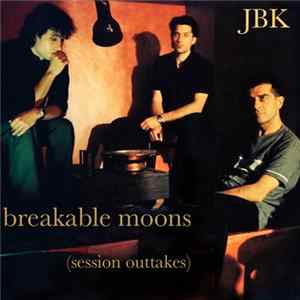 JBK - Breakable Moons (Session Outtakes) mp3