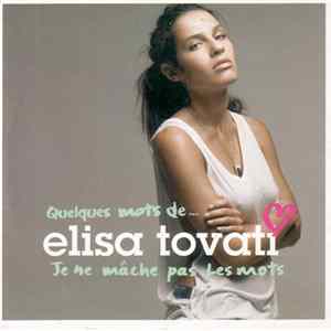 Elisa Tovati - Quelques Mots De... Elisa Tovati - Je Ne Mâche Pas Les Mots mp3
