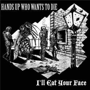 Hands Up Who Wants To Die / I'll Eat Your Face - Split mp3