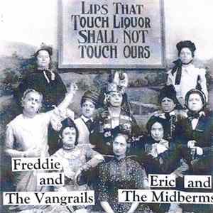 Freddie and The Vangrails, Eric and The Midberms - Lips That Touch Liquor Shall Not Touch Ours mp3