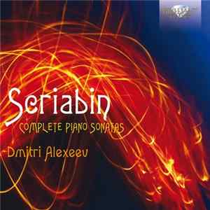 Scriabin – Dmitri Alexeev - Complete Piano Sonatas mp3