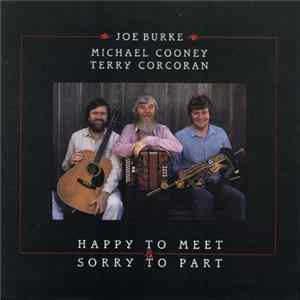 Joe Burke , Michael Cooney, Terry Corcoran - Happy To Meet & Sorry To Part mp3