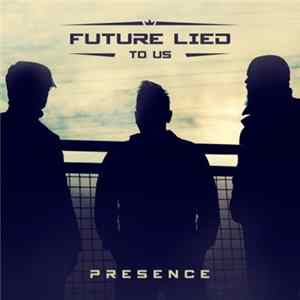 Future Lied To Us - Presence mp3