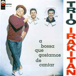 Trio Irakitan - A Bossa Que Gostamos De Cantar mp3