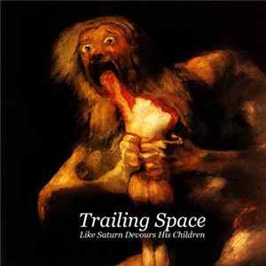 Trailing Space - Like Saturn Devours His Children mp3
