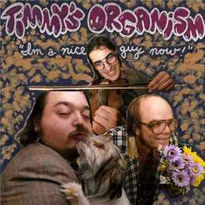 Timmy's Organism - I'm A Nice Guy Now mp3