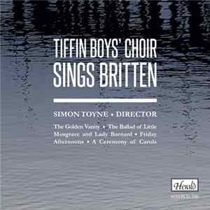 Tiffin Boys’ Choir Sings Britten, Simon Toyne - Tiffin Boys’ Choir Sings Britten mp3