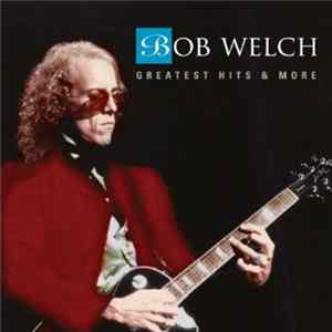Bob Welch - Greatest Hits & More mp3