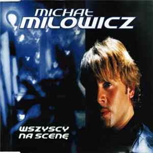 Michał Milowicz - Wszyscy Na Scenę mp3