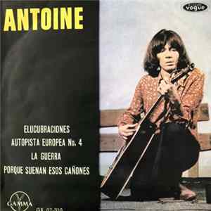 Antoine - Elucubraciones / Autopista Europea No.4 / La Guerra / Porque Suenan Esos Cañones mp3