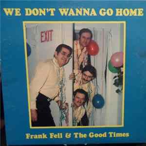 Frank Feil And The Good Times - We Don't Wanna Go Home mp3