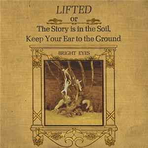 Bright Eyes - Lifted Or The Story Is In The Soil, Keep Your Ear To The Ground mp3
