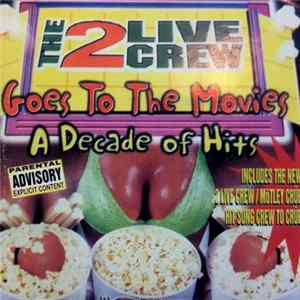 The 2 Live Crew - Goes To The Movies: A Decade Of Hits mp3