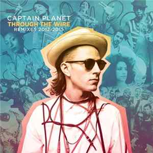 Captain Planet - Through The Wire Remixes 2012-2015 mp3