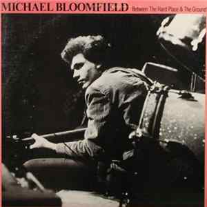 Michael Bloomfield - Between The Hard Place & The Ground mp3