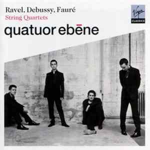 Ravel / Debussy / Fauré - Quatuor Ebène - String Quartets mp3