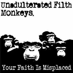 Unadulterated Filth Monkeys - Your Faith Is Misplaced mp3