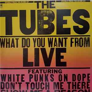 The Tubes - What Do You Want From Live mp3