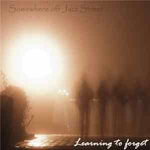 Somewhere Off Jazz Street - Learning To Forget mp3