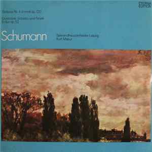 Schumann, Gewandhausorchester Leipzig, Kurt Masur - Sinfonie Nr. 4 D-moll Op. 120 / Ouvertüre, Scherzo Und Finale E-dur Op. 52 mp3