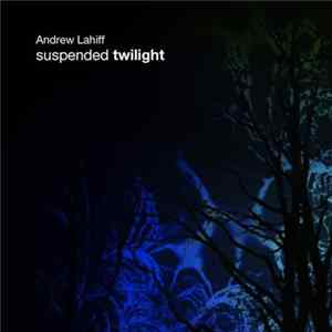 Andrew Lahiff - Suspended Twilight mp3