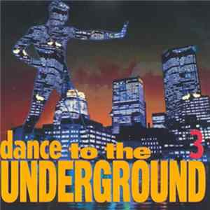 Various - Dance To The Underground (Volume 3) mp3