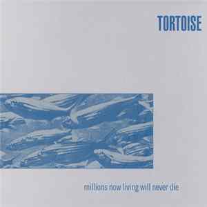 Tortoise - Millions Now Living Will Never Die mp3