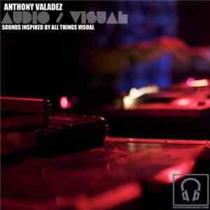 Anthony Valadez - Audio / Visual (Sounds Inspired By All Things Visual) mp3