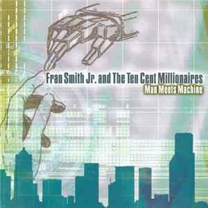 Fran Smith Jr. And The Ten Cent Millionaires - Man Meets Machine mp3