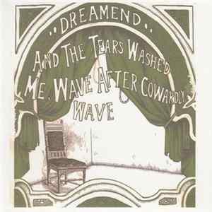 Dreamend - And The Tears Washed Me, Wave After Cowardly Wave mp3