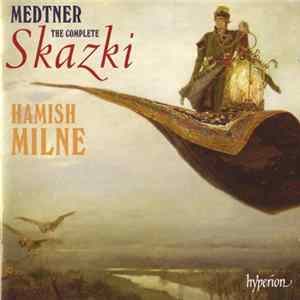 Medtner, Hamish Milne - The Complete Skazki mp3