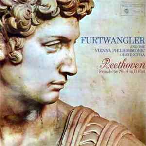 Wilhelm Furtwängler, Ludwig van Beethoven, Wiener Philharmoniker - Beethoven Symphony No. 4 in B Flat Maj. Op. 60 mp3