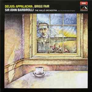Delius, Sir John Barbirolli, The Hallé Orchestra And The Ambrosian Singers - Appalachia . Brigg Fair mp3